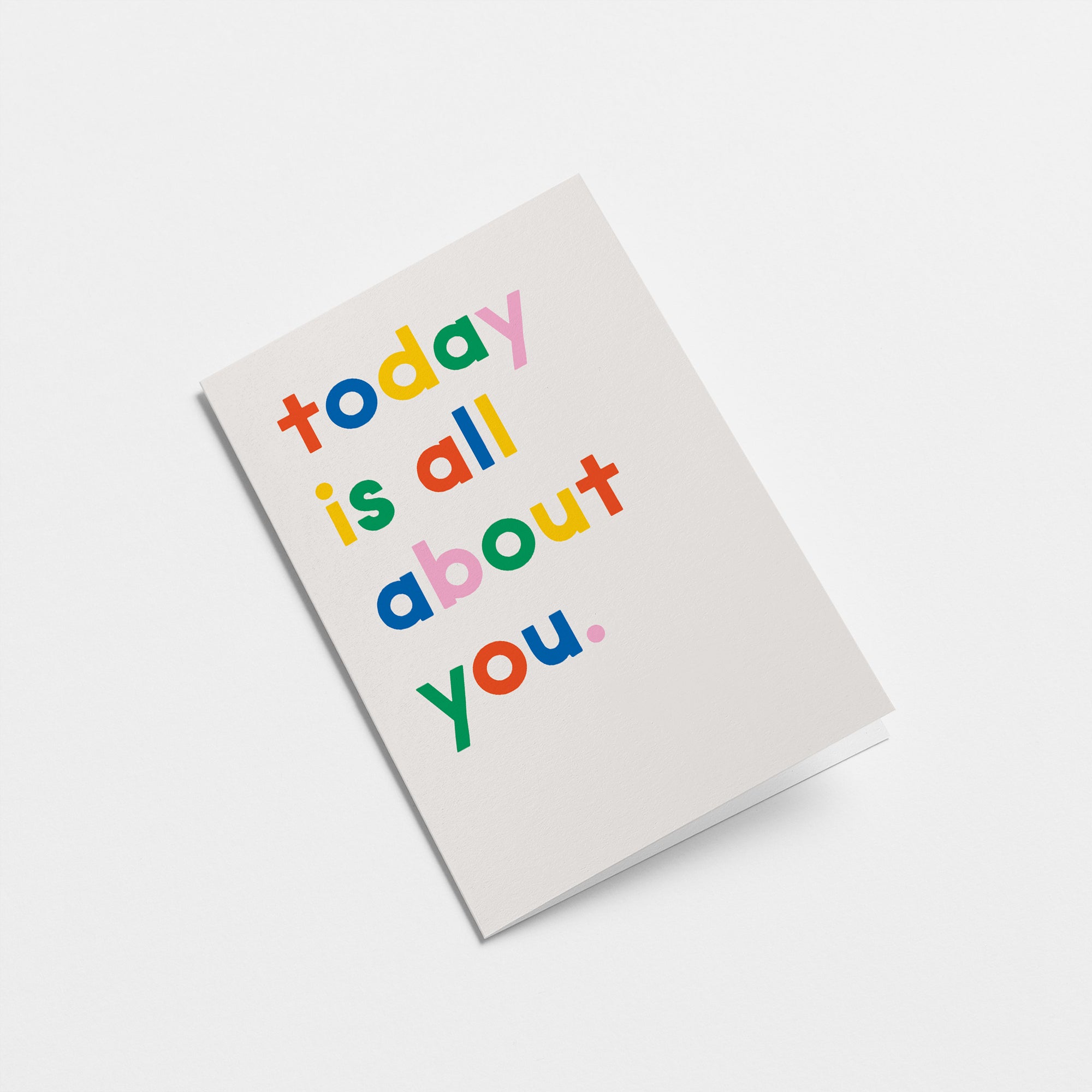 Today is all about you - Birthday Card