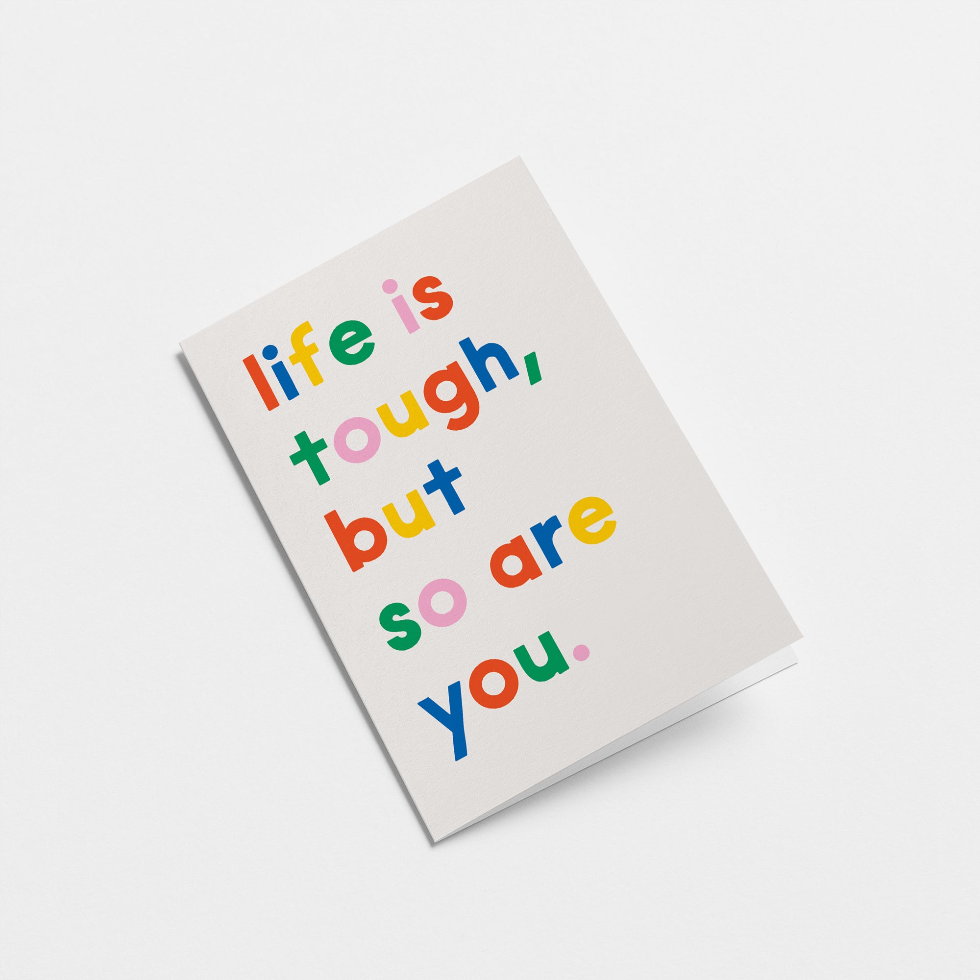 Life is tough, but so are you - Greeting Card