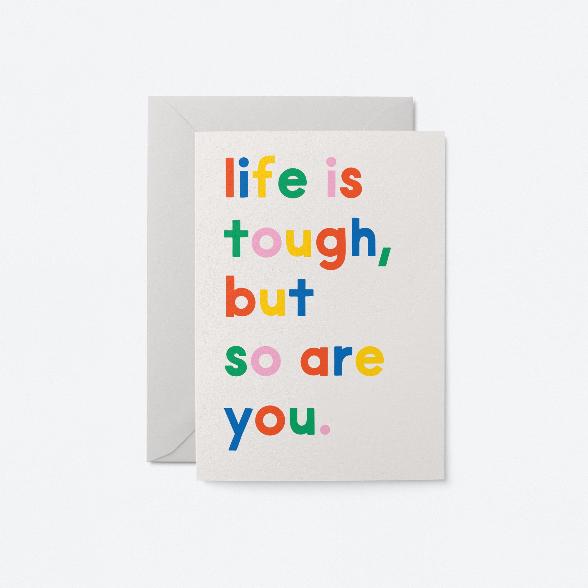 Life is tough, but so are you - Friendship Greeting Card