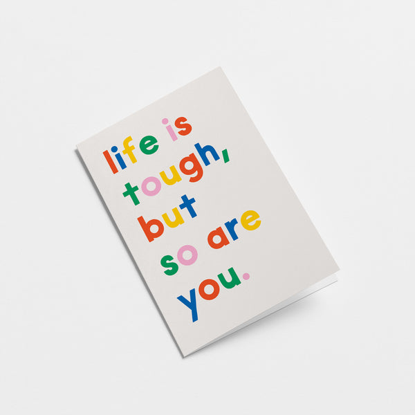Life is tough, but so are you - Friendship Greeting Card