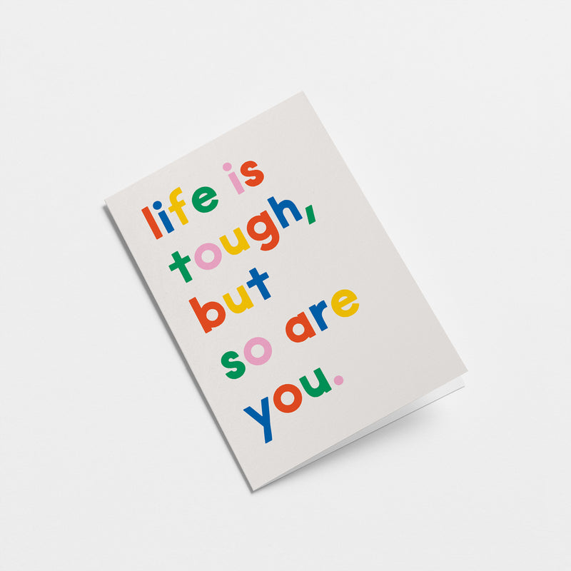 Life is tough, but so are you - Friendship Greeting Card
