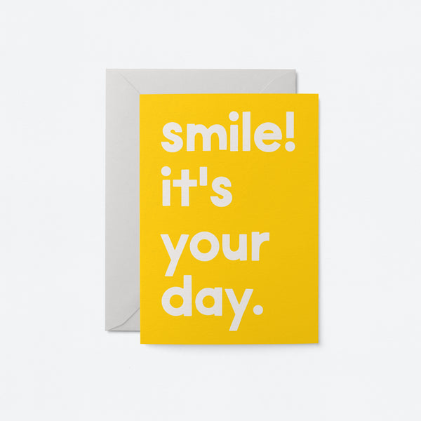 Smile! It's your day - Birthday Greeting Card