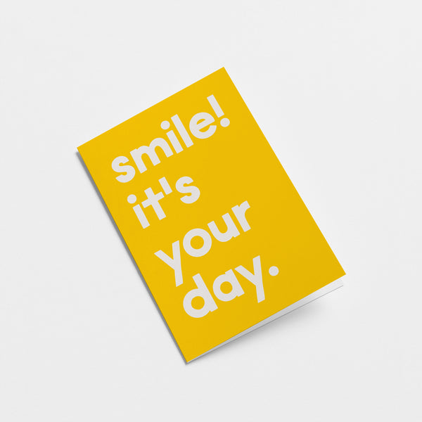 Smile! It's your day - Birthday Greeting Card