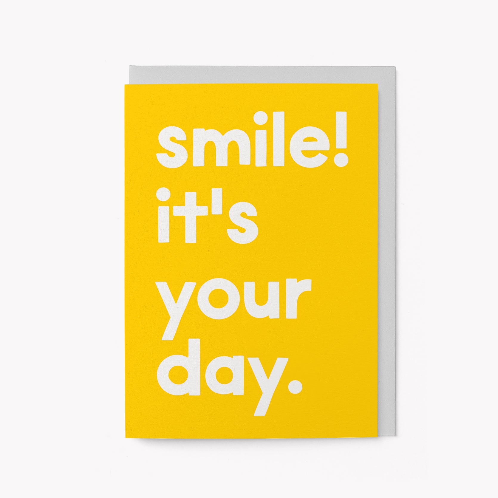 Smile! It's your day - Birthday Greeting Card