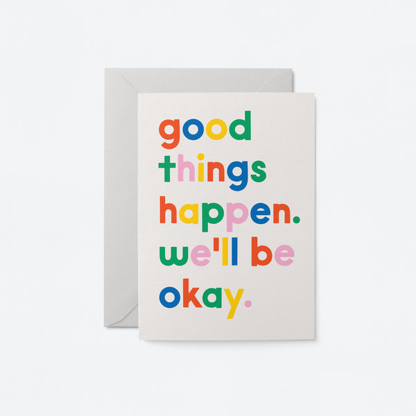 Good things happen. We'll be okey - Thinking of you card