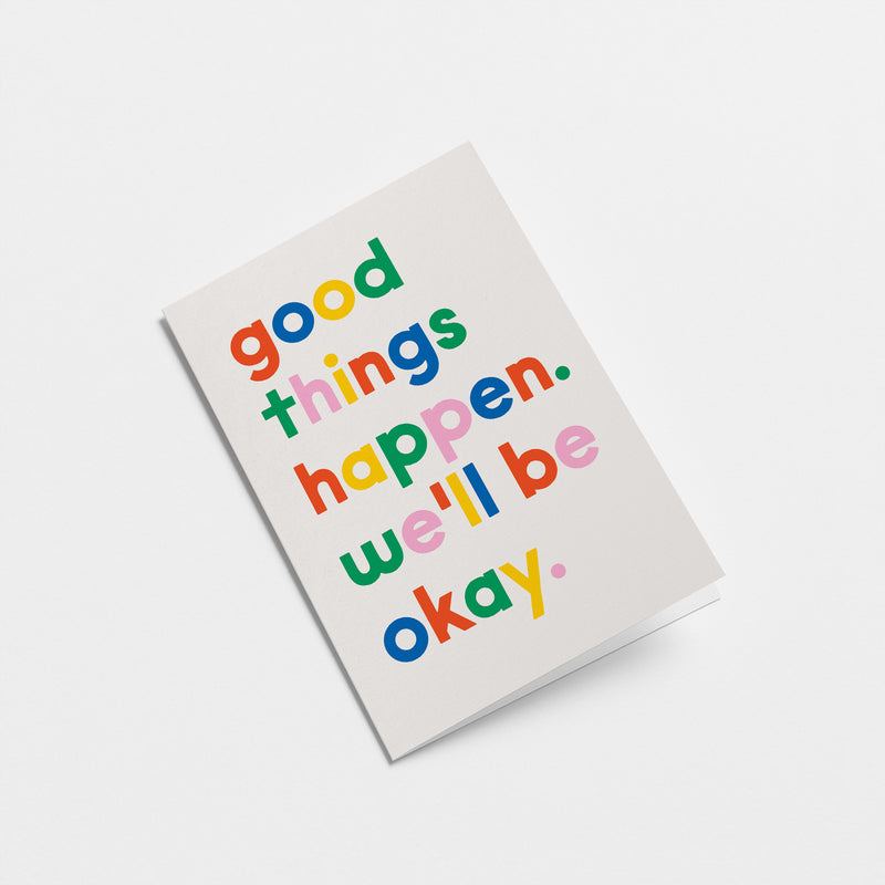 Good things happen. We'll be okey - Thinking of you card