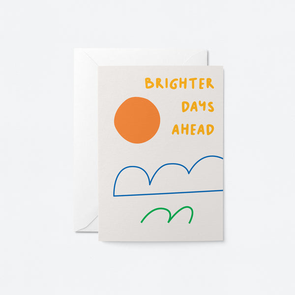Brighter days ahead - Encouragement Greeting Card