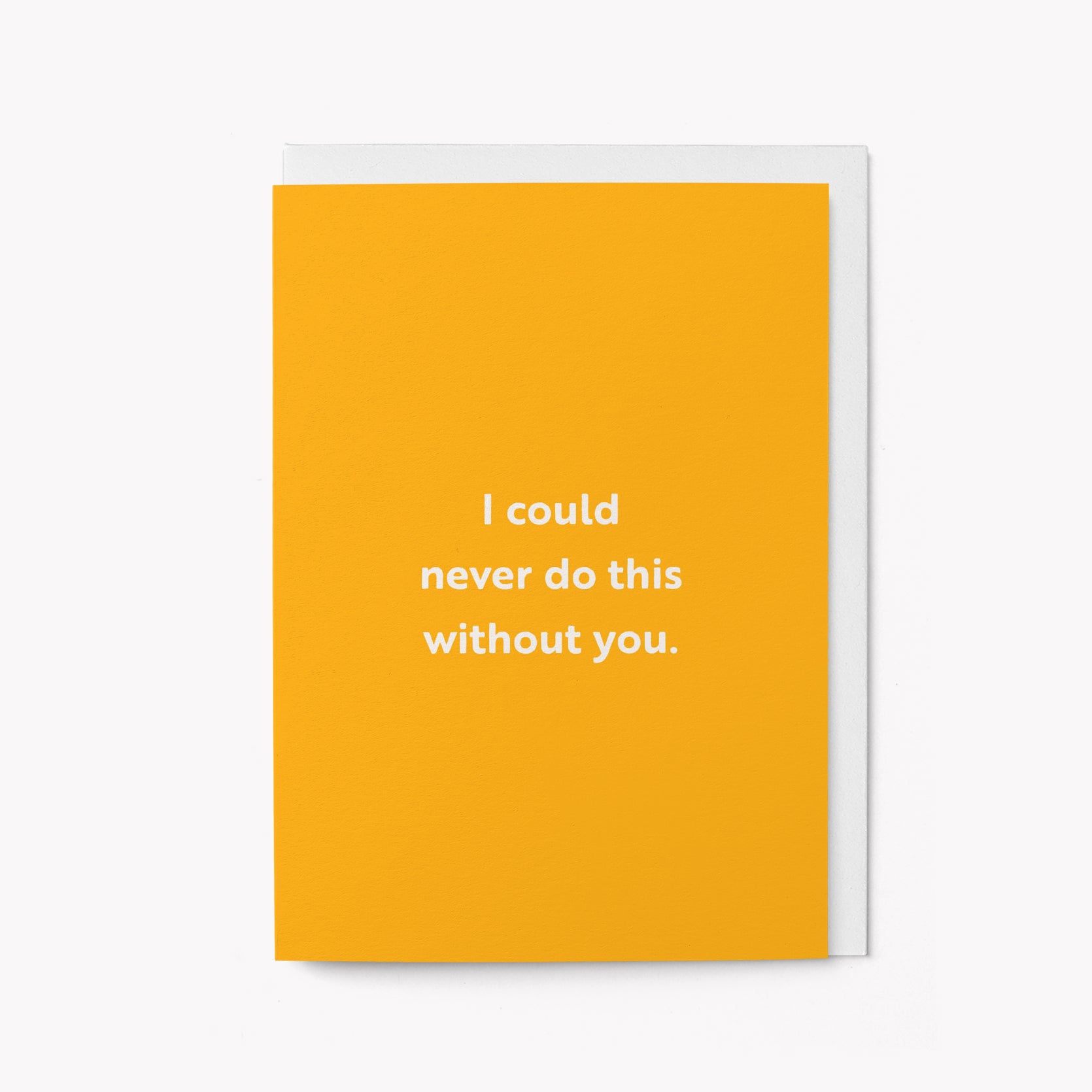 I could never do this without you - Greeting card