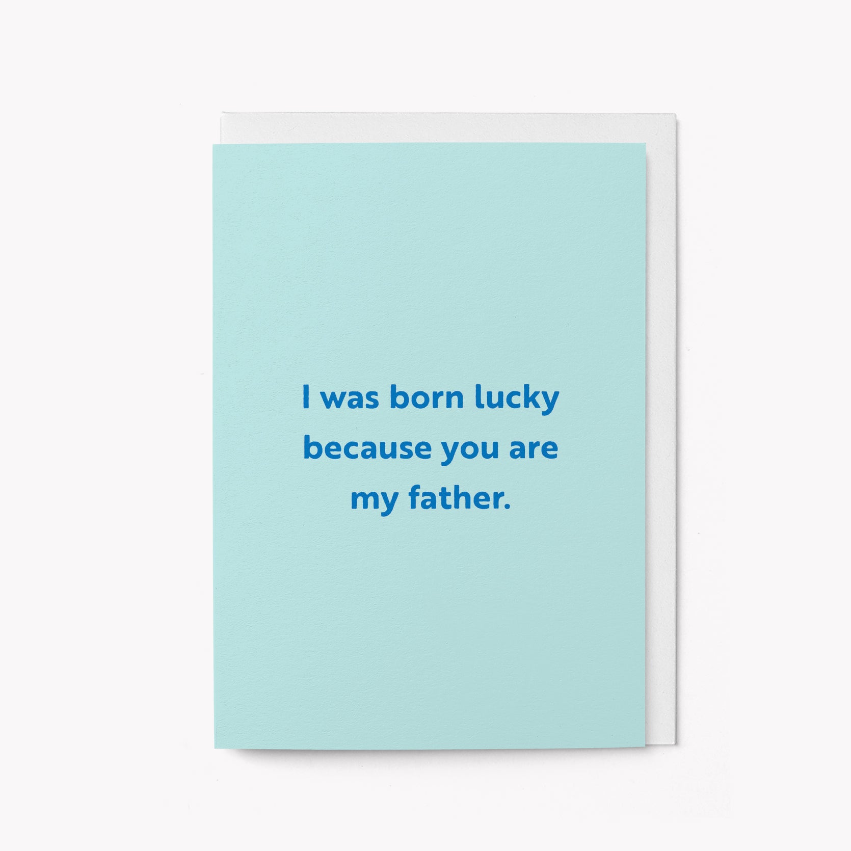 I was born lucky - Father's Day greeting card