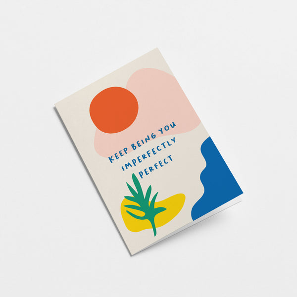 Love card with red sun, green plant, blue, pink and yellow figures and a text that says Keep being you imperfectly perfect  Edit alt text