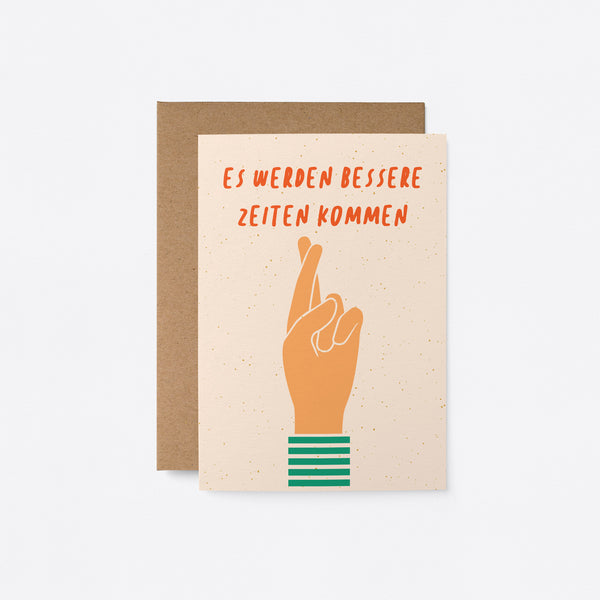 German Friendship card with a hand with fingers crossed and a text that says Es werden bessere Zeiten kommen