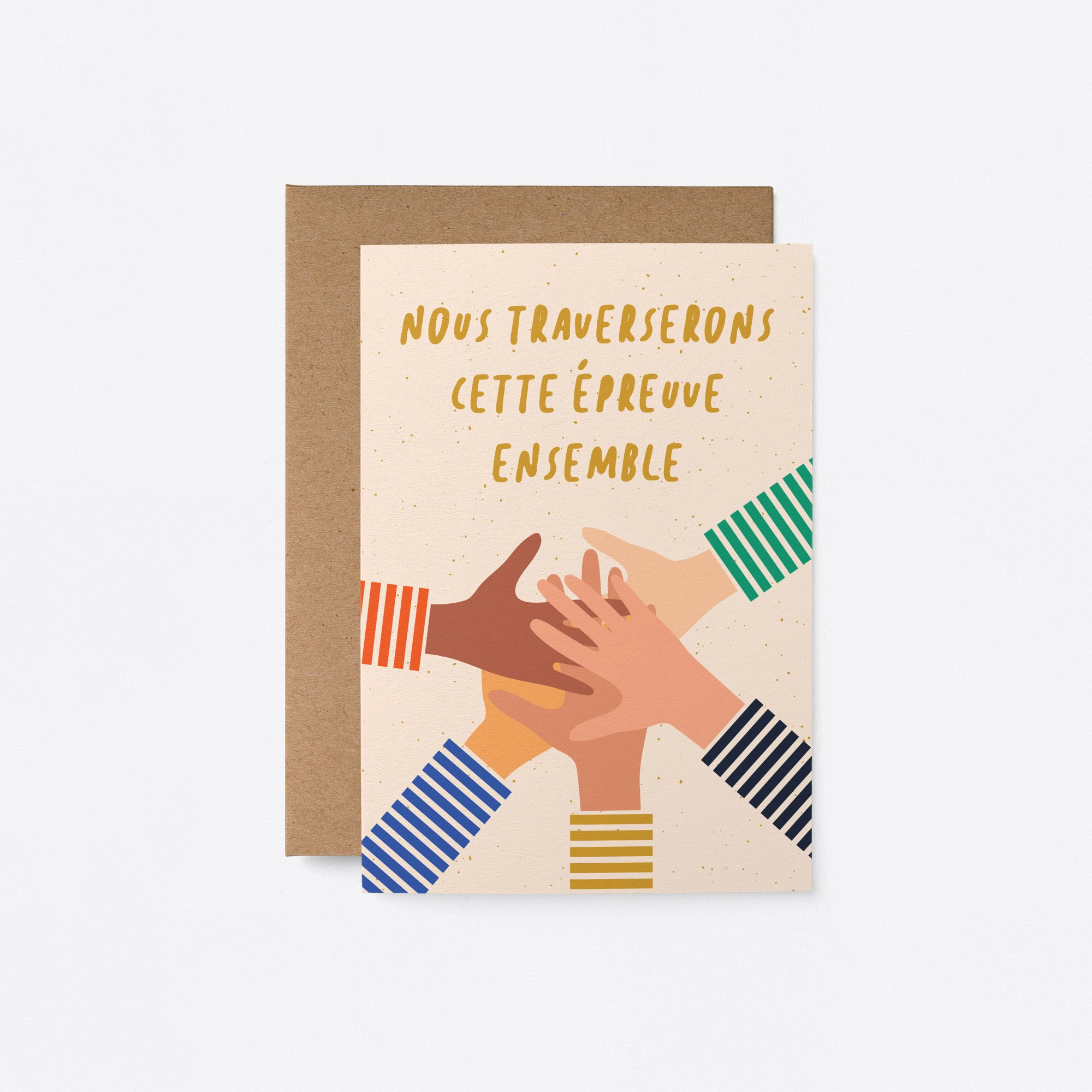 french Friendship card with five different colored hands put on top of each other and a text that says Nous traverserons cette épreuve ensemble