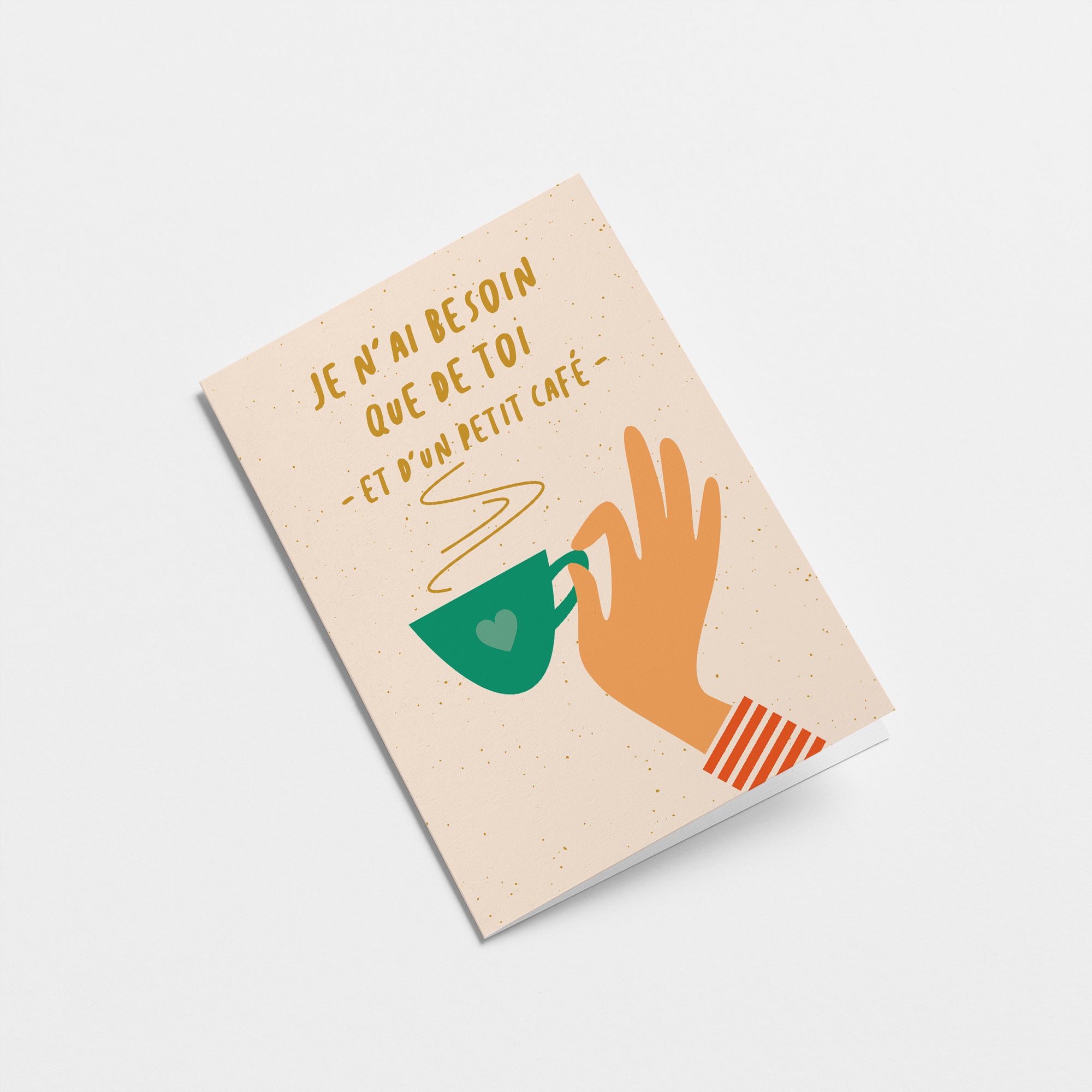 french friendship card with a hand holding a green tea cup and a text that says Je n’ai besoin que de toi - et d’un petit café  Edit alt text