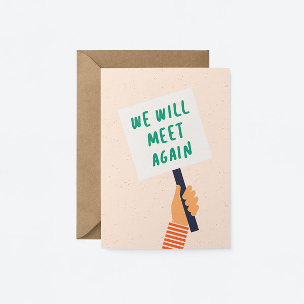 Friendship card with a hand holding a picket sign with a text in it that says we will meet again.