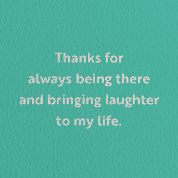 friendship card with a text that says thanks for always being there and bringing laughter to my life  Edit alt text