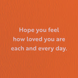 love card with a text that says hope you feel how loved you are each and every day  Edit alt text