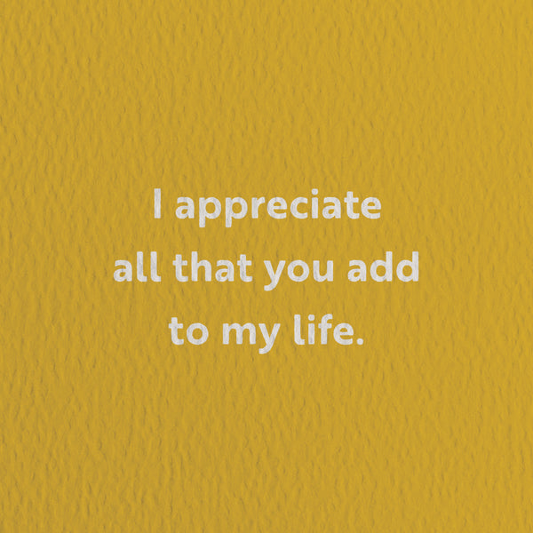 thank you card with a text that says i appreciate all that you add to my life  Edit alt text
