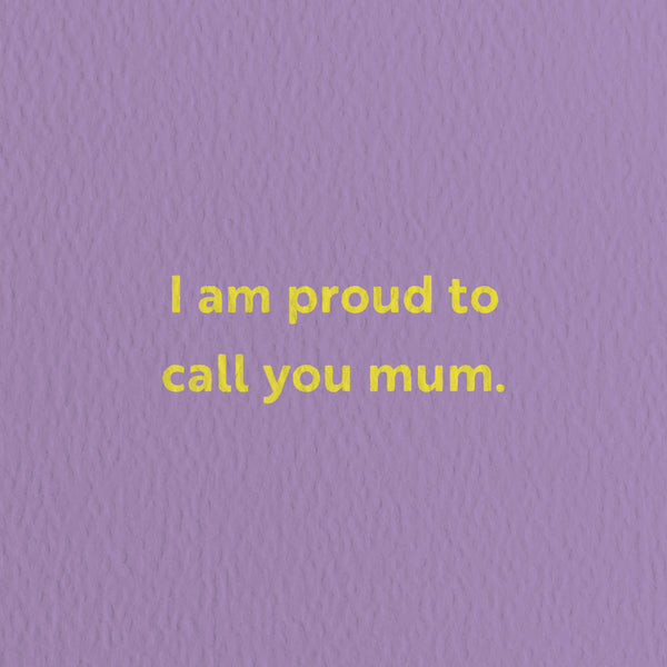 Proud to call you mum - Mother's Day greeting card