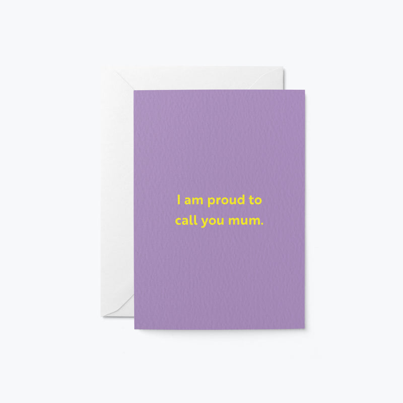mothers day card with a text that says i am proud to call you mum