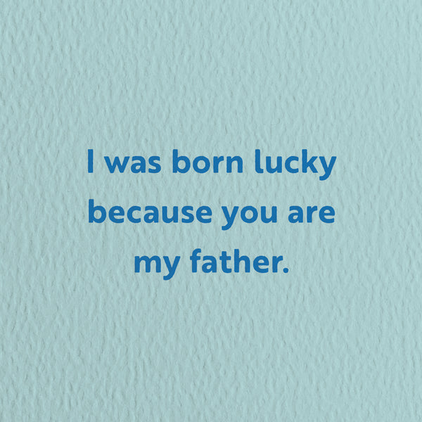 I was born lucky - Father's Day greeting card