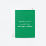 christmas card with a text that says Christmas means so much more with you by my side