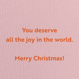 You deserve all the joy in the world. Merry Christmas! - Seasonal Greeting Card - Holiday Card