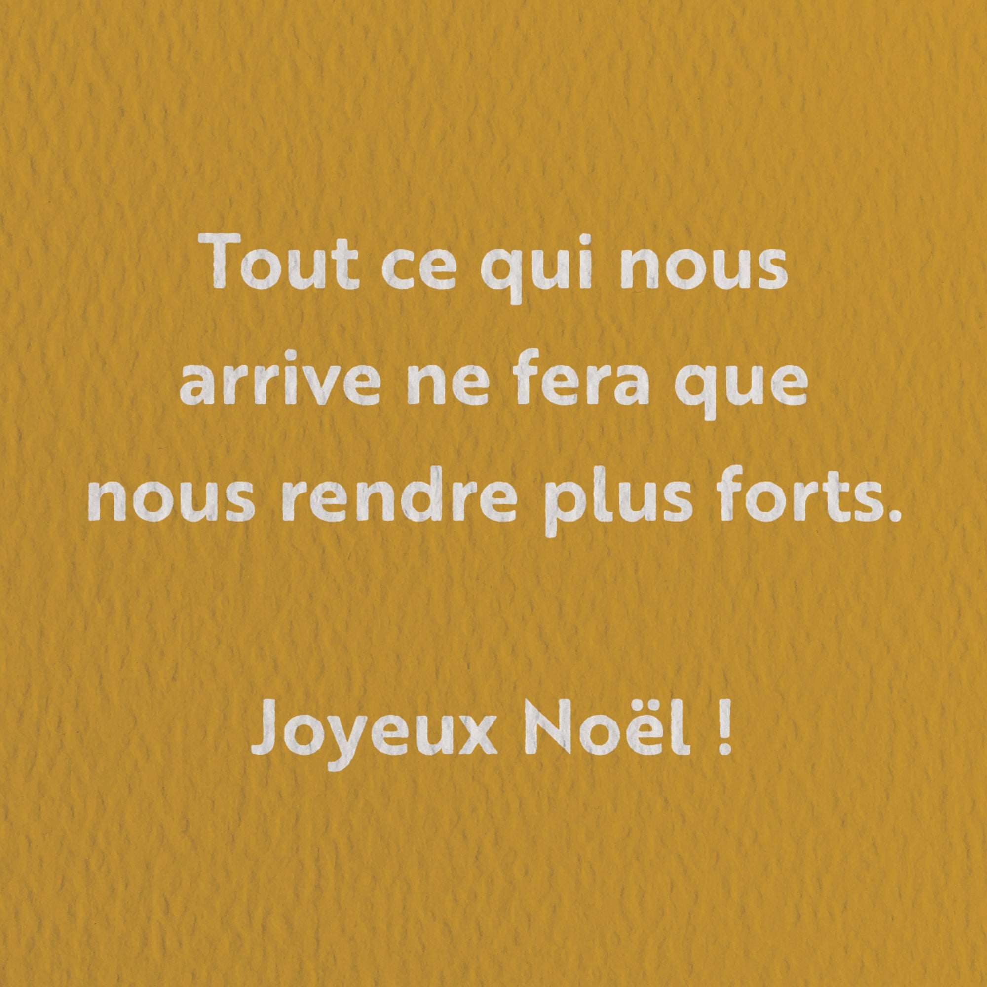 Tout ce qui nous arrive ne fera que nous rendre plus forts. Joyeux Noël !  - Carte de voeux