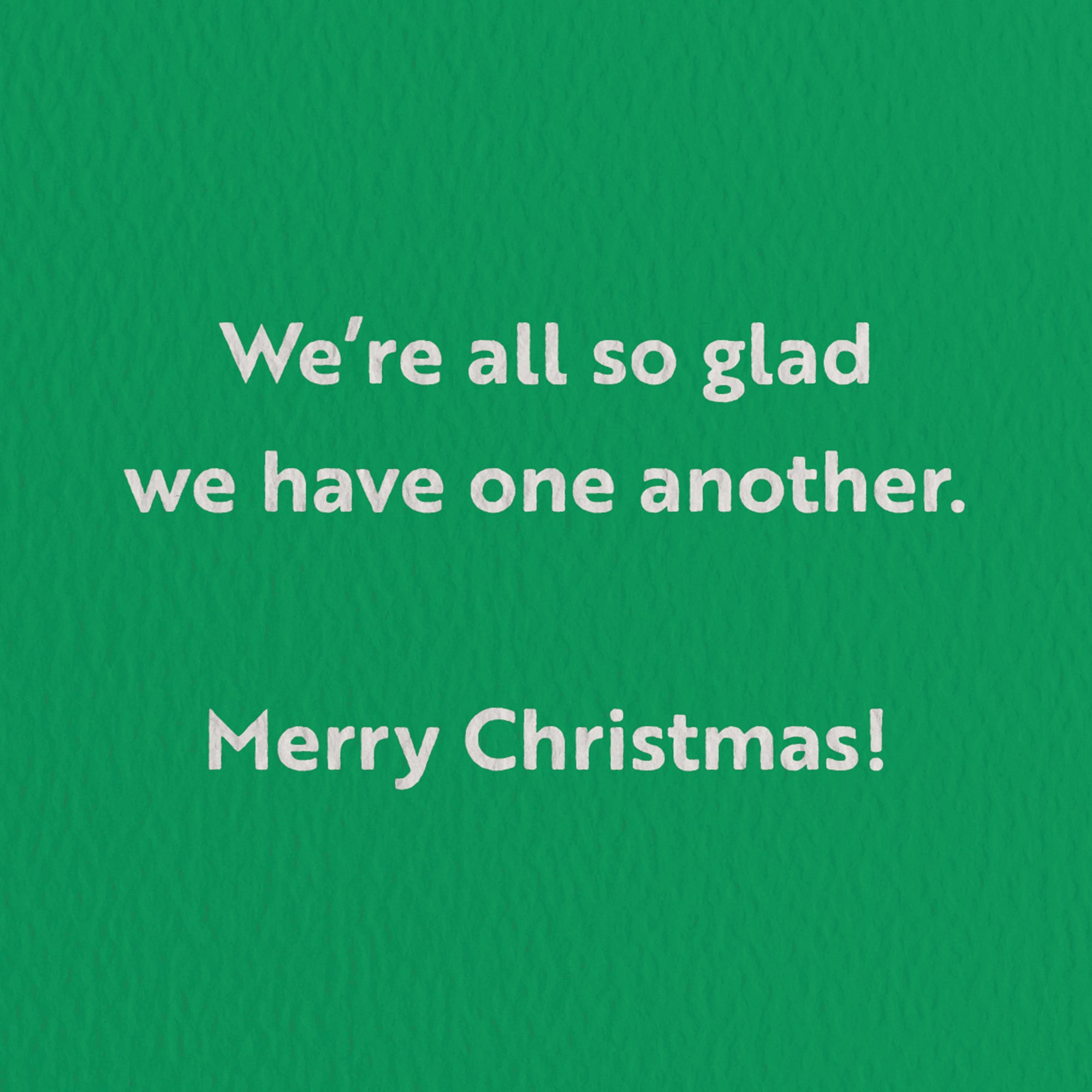 We’re all so glad we have one another. Merry Christmas! - Seasonal Greeting Card - Holiday Card