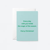 christmas card with a text that says everyday with you holds the magic of the season. Merry Christmas!