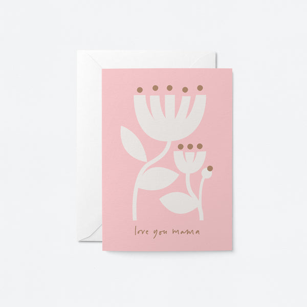 Love you mama - Mother's Day greeting card